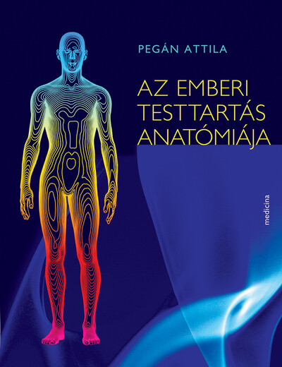 Az emberi testtartás anatómiája - Pegán Attila
