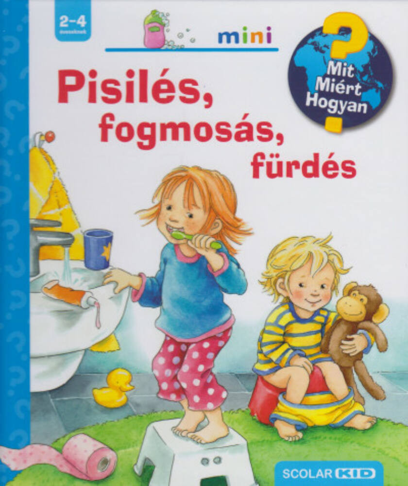 Mit? Miért? Hogyan? Mini 31. - Pisilés, fogmosás, fürdés Mit? Miért? Hogyan? Mini 31. - Pisilés, fogmosás, fürdés