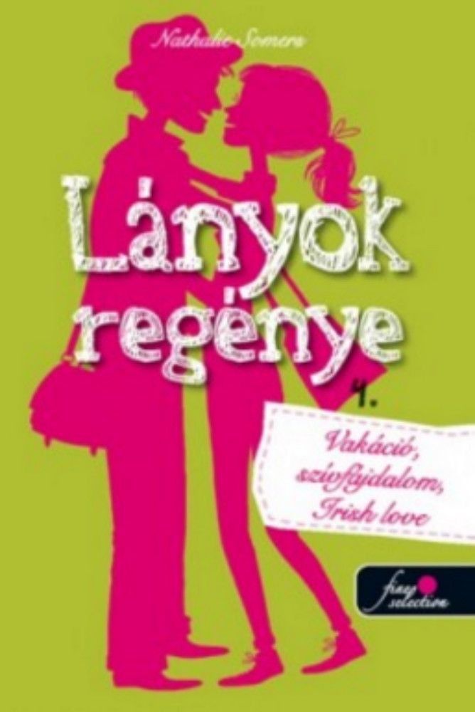 Lányok regénye 4. - Vakáció, szívfájdalom, irish love! Lányok regénye 4. - Vakáció, szívfájdalom, irish love!