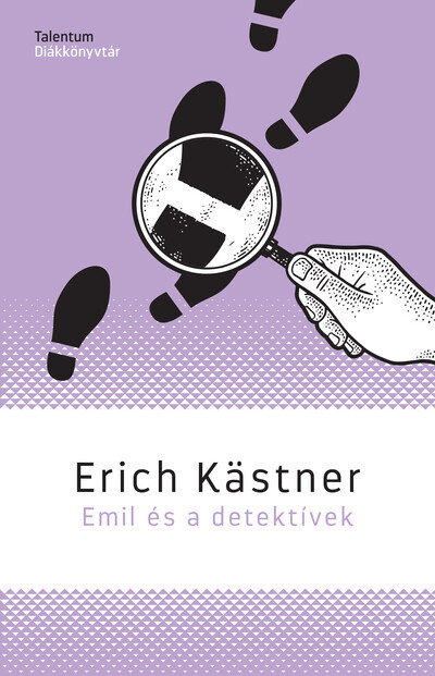 Emil és a detektívek - Talentum Diákkönyvtár - Erich Kastner Emil és a detektívek - Talentum Diákkönyvtár - Erich Kastner