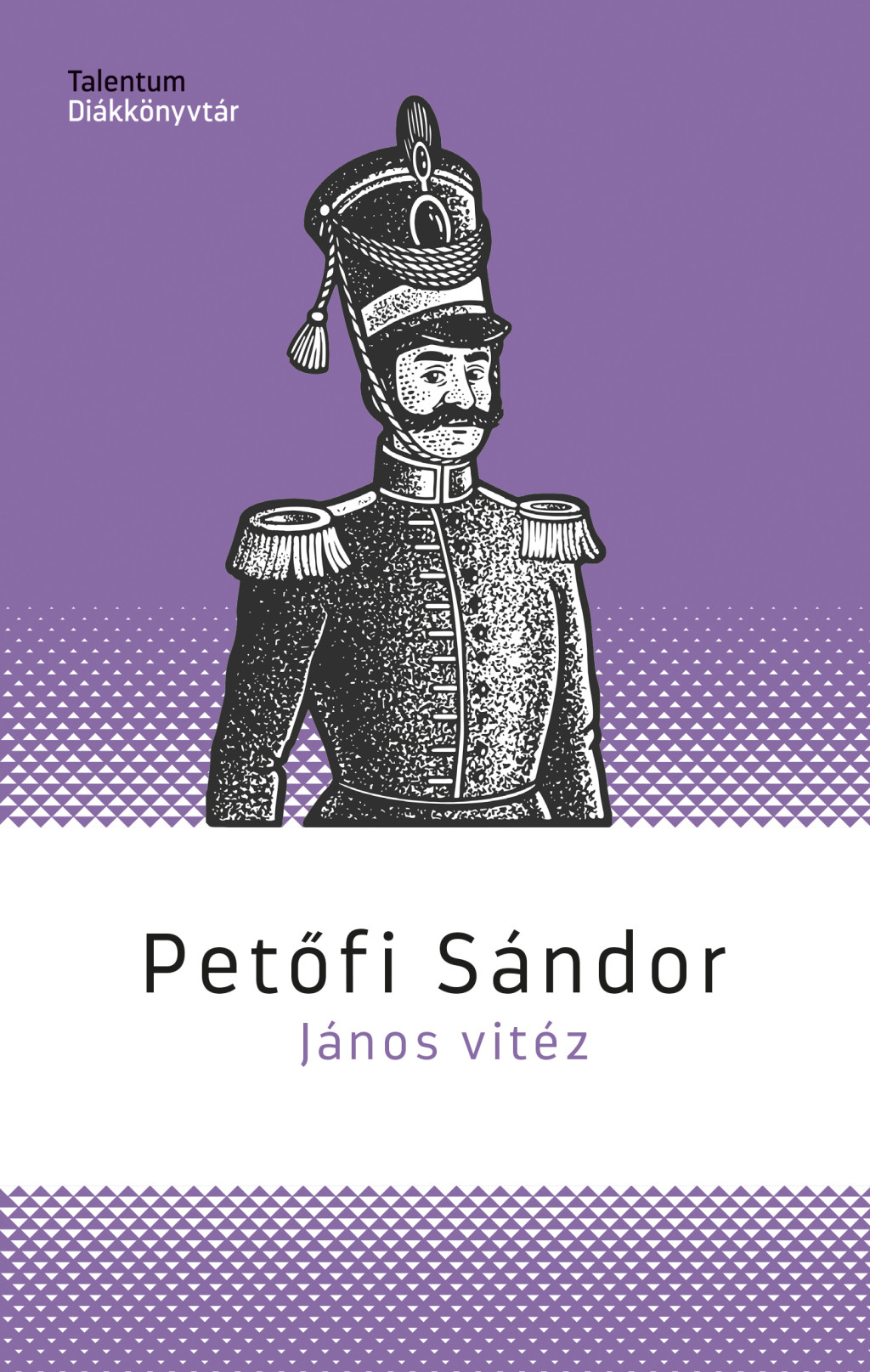 János vitéz - Talentum diákkönyvtár (Új kiadás) - Petőfi Sándor János vitéz - Talentum diákkönyvtár (Új kiadás) - Petőfi Sándor