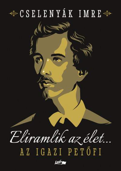 Eliramlik az élet... - Az igazi Petőfi - Cselenyák Imre Eliramlik az élet... - Az igazi Petőfi - Cselenyák Imre