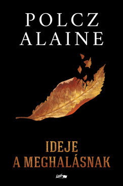 Ideje a meghalásnak - Polcz Alaine Ideje a meghalásnak - Polcz Alaine