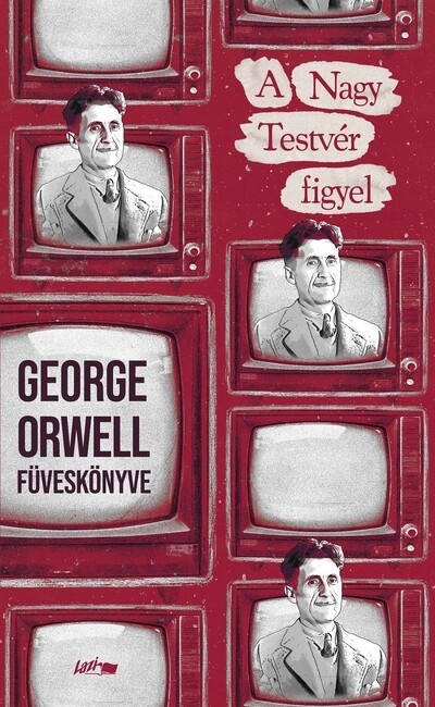 A Nagy Testvér figyel - George Orwell füveskönyve A Nagy Testvér figyel - George Orwell füveskönyve