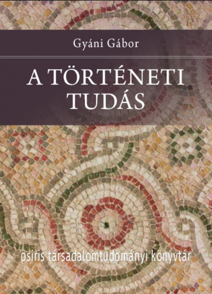 A történeti tudás - Gyáni Gábor