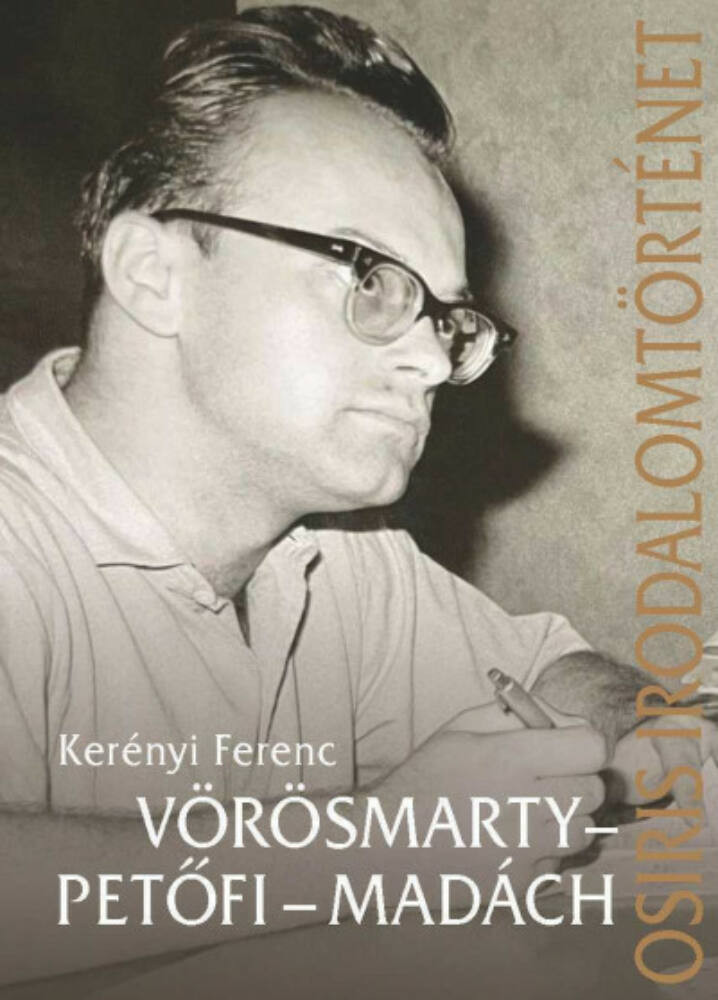 Vörösmarty - Petőfi - Madách - Kerényi Ferenc Vörösmarty - Petőfi - Madách - Kerényi Ferenc