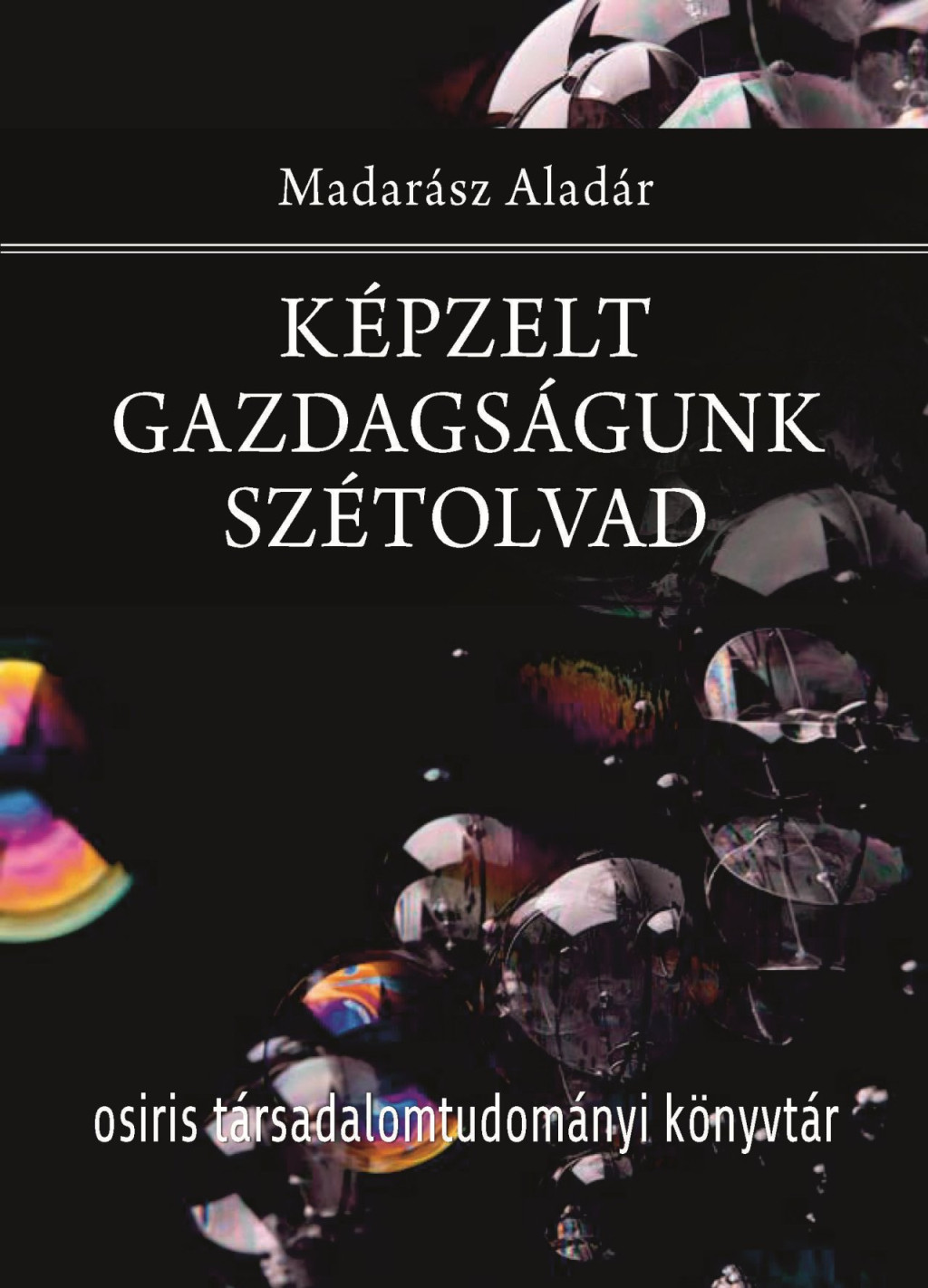 Képzelt gazdagságunk szétolvad - Madarász Aladár Képzelt gazdagságunk szétolvad - Madarász Aladár