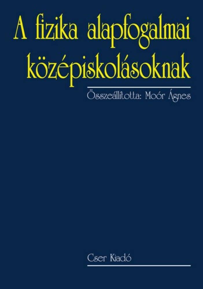 A fizika alapfogalmai középiskolásoknak (2. kiadás)