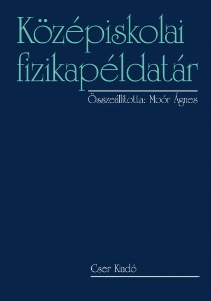 Középiskolai fizikapéldatár (Moór Ágnes) Középiskolai fizikapéldatár (Moór Ágnes)