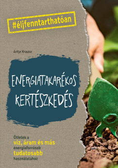 Energiatakarékos kertészkedés - Antje Krause Energiatakarékos kertészkedés - Antje Krause