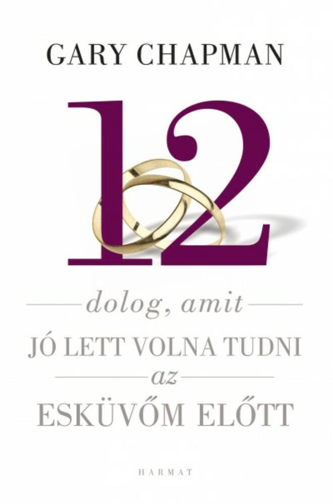 12 dolog, amit jó lett volna tudni az esküvőm előtt (Gary Chapman)