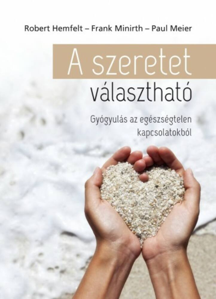 A szeretet választható - Gyógyulás az egészségtelen kapcsolatokból - Robert Hemfelt