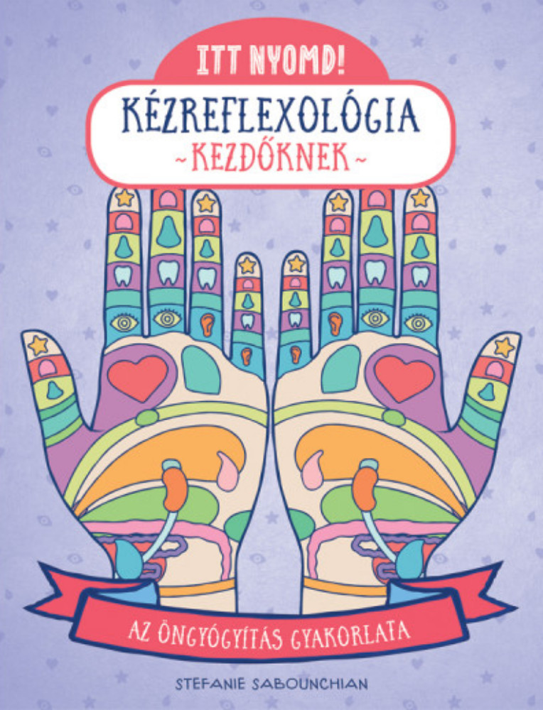 Itt nyomd! - Kézreflexológia kezdőknek - Stefanie Sabounchian Itt nyomd! - Kézreflexológia kezdőknek - Stefanie Sabounchian