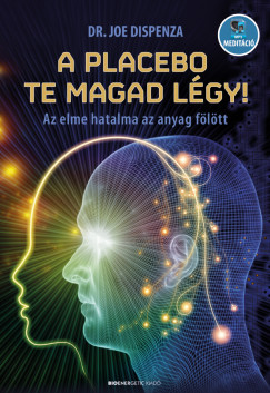 A placebo te magad légy! (Új kiadás) - Dr. Joe Dispenza A placebo te magad légy! (Új kiadás) - Dr. Joe Dispenza