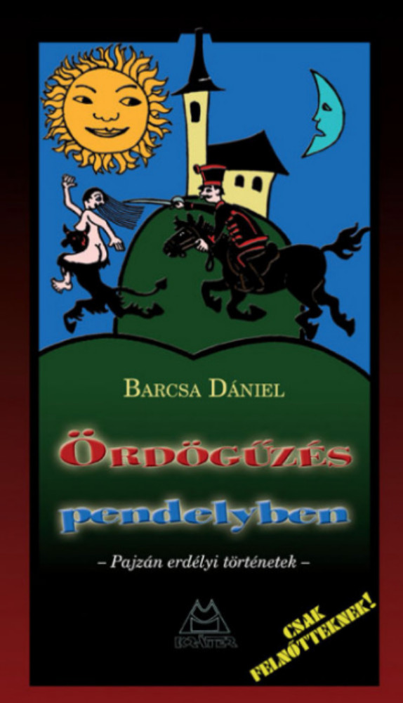 Ördögűzés pendelyben - Pajzán erdélyi történetek - Barcsa Dániel szerk. Ördögűzés pendelyben - Pajzán erdélyi történetek - Barcsa Dániel szerk.