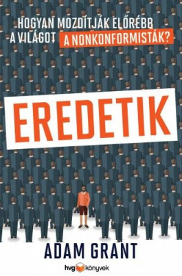Eredetik - Hogyan mozdítják előrébb a világot a nonkonformisták? - Adam Grant Eredetik - Hogyan mozdítják előrébb a világot a nonkonformisták? - Adam Grant