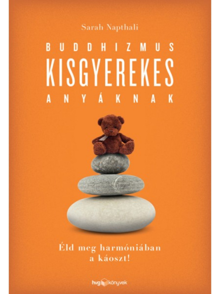 Buddhizmus kisgyerekes anyáknak - Éld meg harmóniában a káoszt!