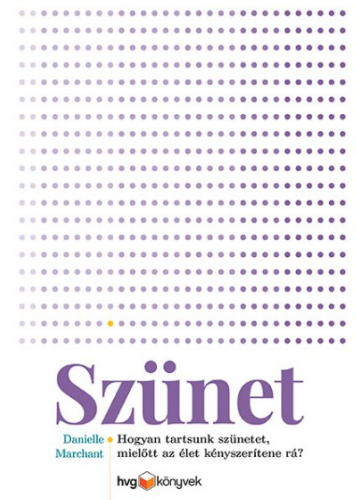 Szünet - Hogyan tartsunk szünetet, mielőtt az élet kényszerítene rá? Szünet - Hogyan tartsunk szünetet, mielőtt az élet kényszerítene rá?
