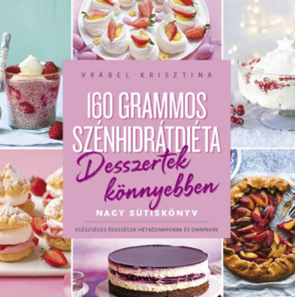 160 grammos szénhidrátdiéta - Desszertek könnyebben - Vrábel Krisztina 160 grammos szénhidrátdiéta - Desszertek könnyebben - Vrábel Krisztina