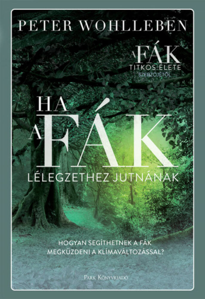 Ha a fák lélegzethez jutnának - Peter Wohlleben Ha a fák lélegzethez jutnának - Peter Wohlleben