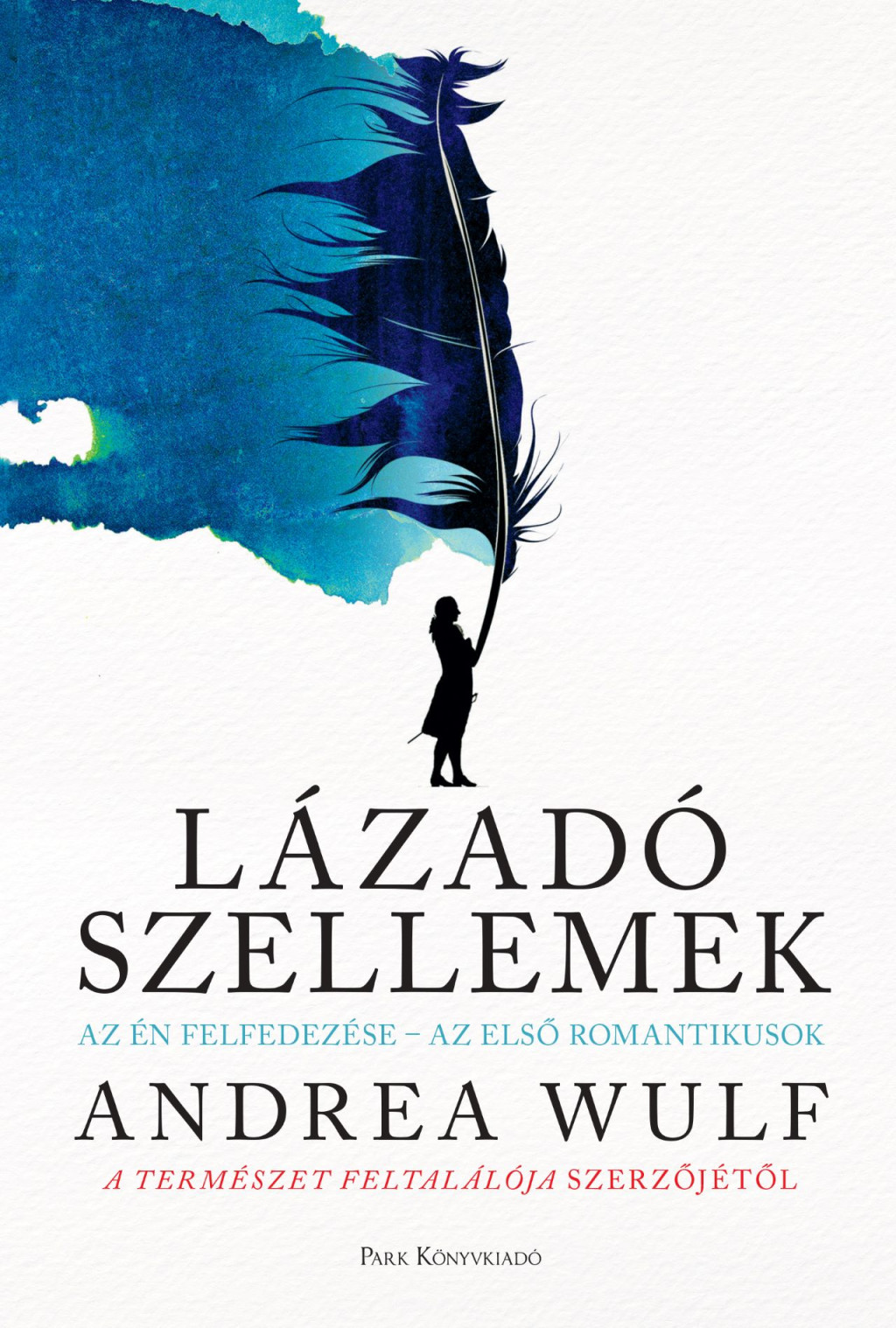 Lázadó szellemek - Andrea Wulf Lázadó szellemek - Andrea Wulf