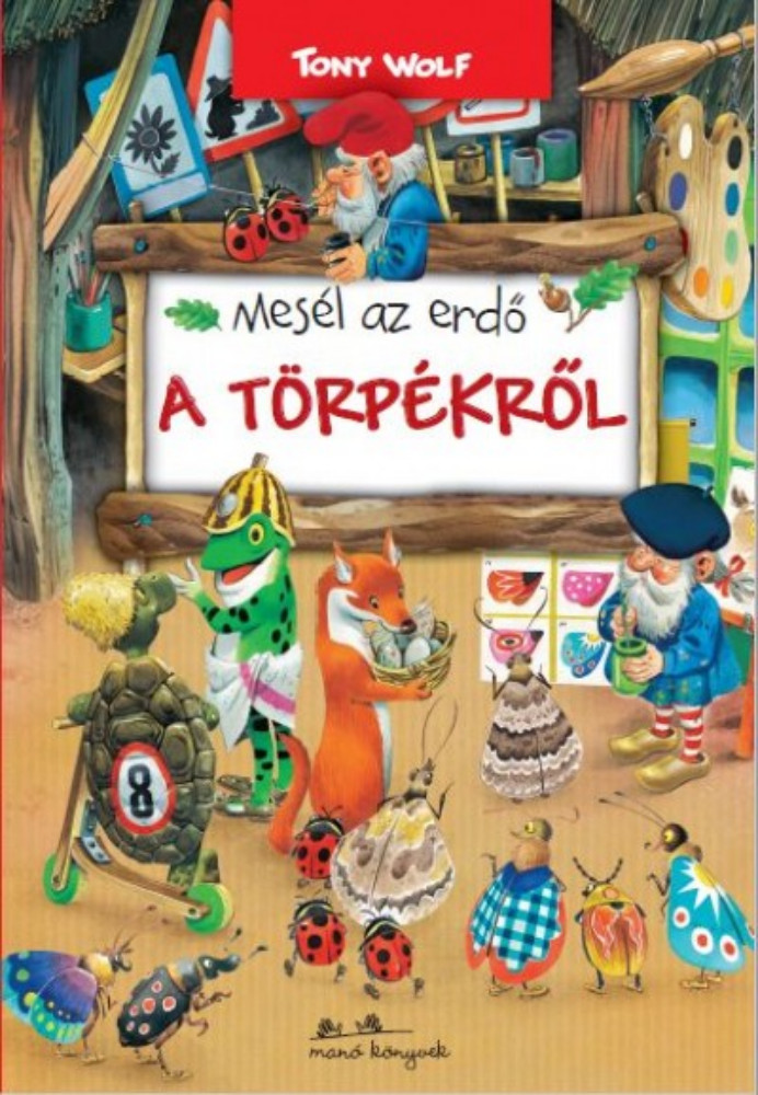 Mesél az erdő - A törpékről - Tony Wolf Mesél az erdő - A törpékről - Tony Wolf