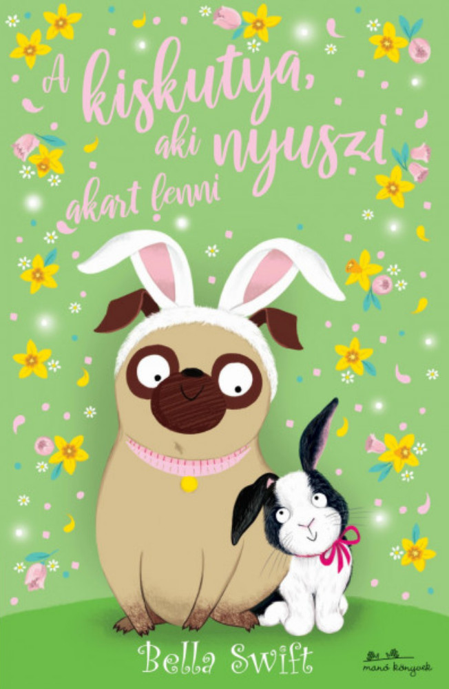 A kiskutya, aki nyuszi akart lenni - Bella Swift A kiskutya, aki nyuszi akart lenni - Bella Swift