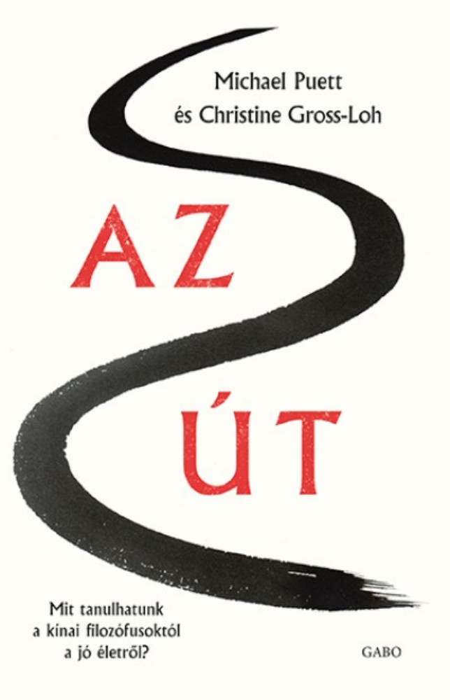 Az út - Mit tanulhatunk a kínai filozófusoktól a jó életről? (Michael Puett) Az út - Mit tanulhatunk a kínai filozófusoktól a jó életről? (Michael Puett)