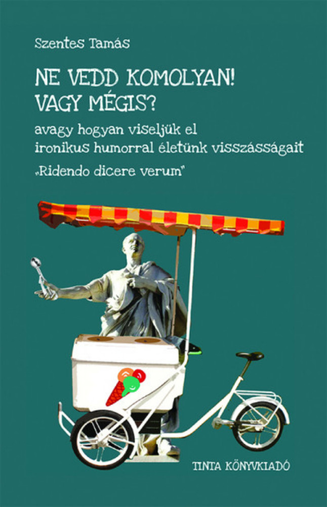 Ne vedd komolyan! Vagy mégis? - Szentes Tamás Ne vedd komolyan! Vagy mégis? - Szentes Tamás
