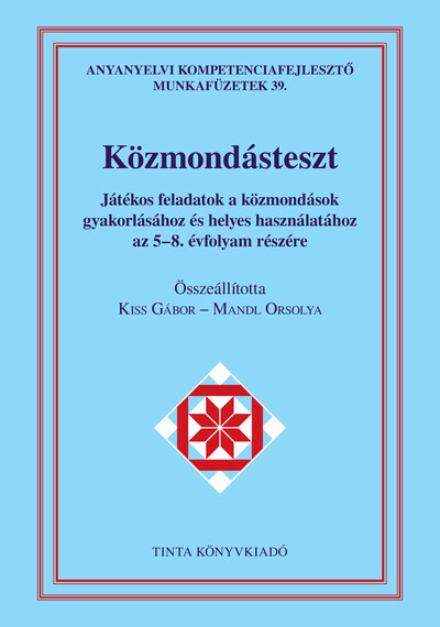 Közmondásteszt munkafüzet - Kiss Gábor szerk. Közmondásteszt munkafüzet - Kiss Gábor szerk.