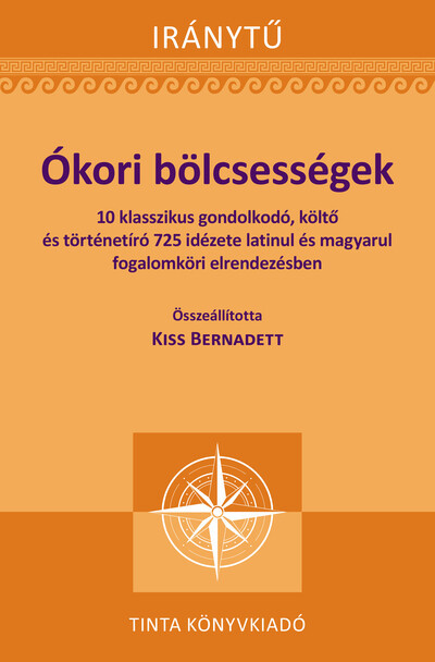 Ókori bölcsességek - Kiss Bernadett szerk. Ókori bölcsességek - Kiss Bernadett szerk.