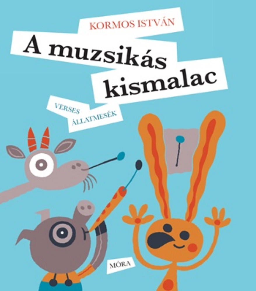 A muzsikás kismalac - Verses állatmesék (Kormos István) A muzsikás kismalac - Verses állatmesék (Kormos István)