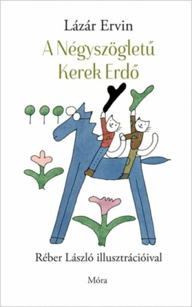 A négyszögletű kerek erdő - Lázár Ervin A négyszögletű kerek erdő - Lázár Ervin