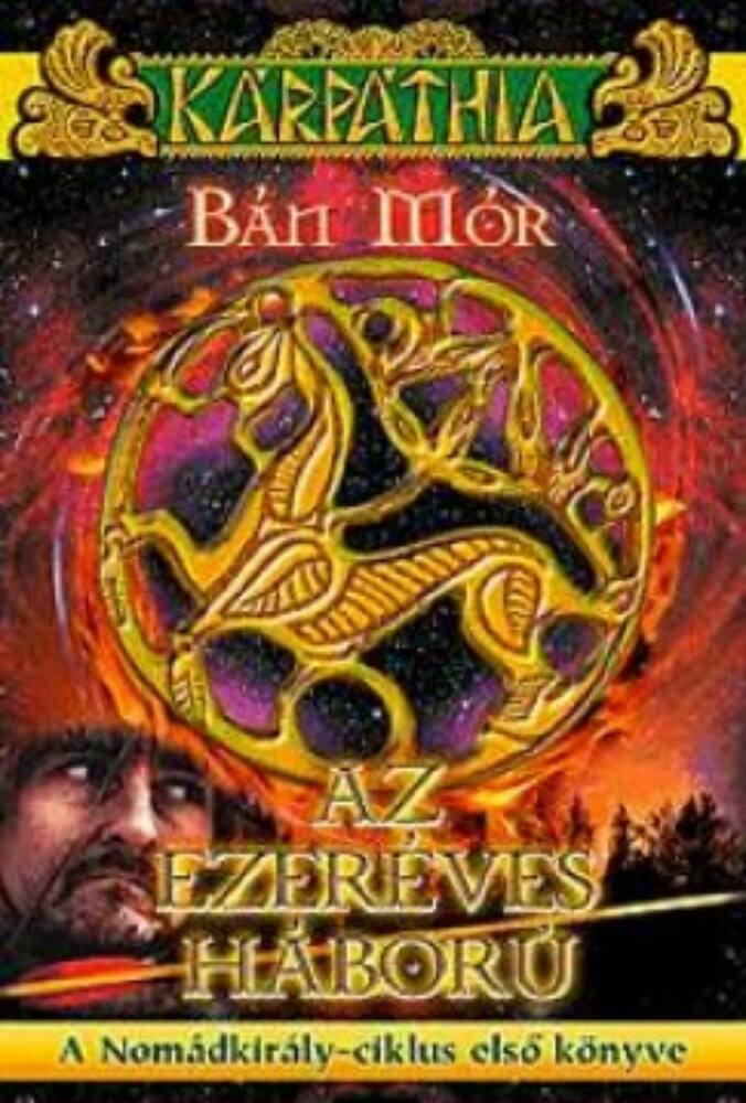 A Nomádkirály-ciklus 1. - Az ezeréves háború - Bán Mór A Nomádkirály-ciklus 1. - Az ezeréves háború - Bán Mór