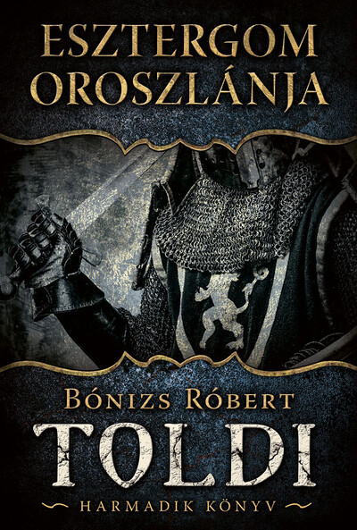 Toldi 3. - Esztergom oroszlánja - Bónizs Róbert (új kiadás) Toldi 3. - Esztergom oroszlánja - Bónizs Róbert (új kiadás)