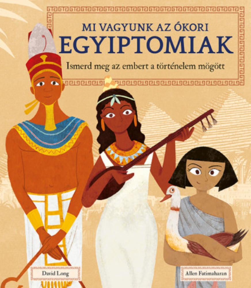 Mi vagyunk az ókori egyiptomiak - David Long - Allen Fatimaharan Mi vagyunk az ókori egyiptomiak - David Long - Allen Fatimaharan