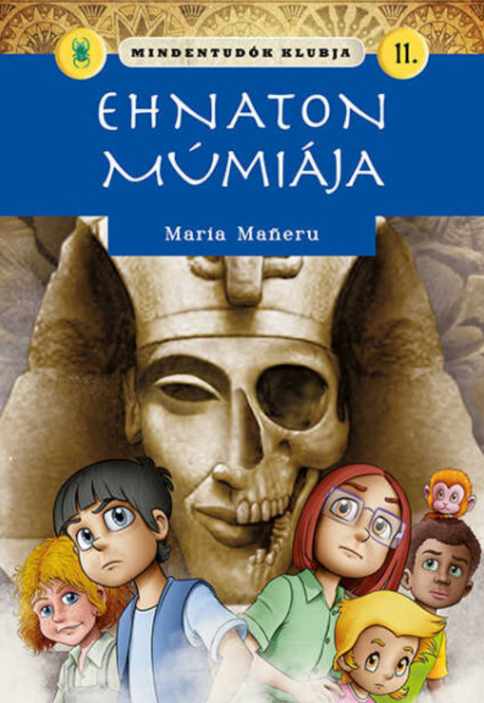 Mindentudók klubja 11. - Ehnaton múmiája - Maria Maneru Mindentudók klubja 11. - Ehnaton múmiája - Maria Maneru