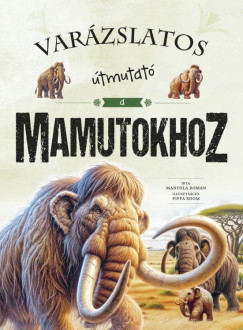Varázslatos útmutató a mamutokhoz - Manuela Román Varázslatos útmutató a mamutokhoz - Manuela Román