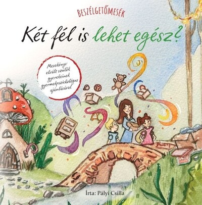 Beszélgetőmesék - Két fél is lehet egész? - Pályi Csilla Beszélgetőmesék - Két fél is lehet egész? - Pályi Csilla