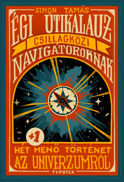 Égi útikalauz csillagközi navigátoroknak - Simon Tamás Égi útikalauz csillagközi navigátoroknak - Simon Tamás