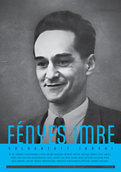Fényes Imre válogatott írásai - Ropolyi László szerk. - Szegedi Péter szerk. Fényes Imre válogatott írásai - Ropolyi László szerk. - Szegedi Péter szerk.