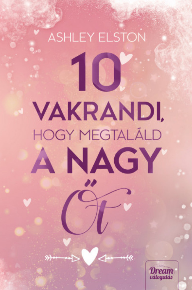 10 vakrandi, hogy megtaláld a nagy Őt - Ashley Elston 10 vakrandi, hogy megtaláld a nagy Őt - Ashley Elston