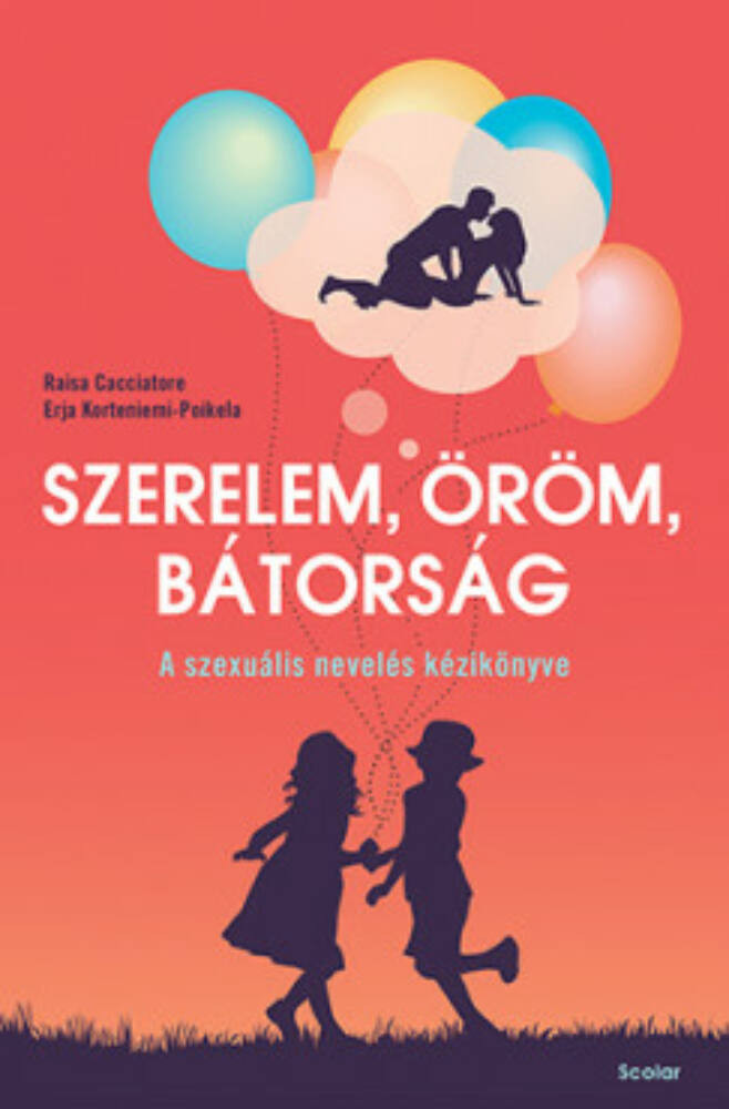 Szerelem, öröm, bátorság - A szexuális nevelés kézikönyve - Raisa Cacciatore Szerelem, öröm, bátorság - A szexuális nevelés kézikönyve - Raisa Cacciatore