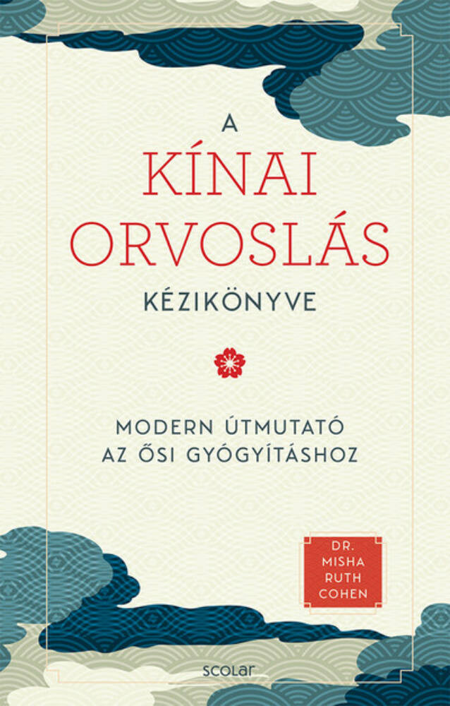 A kínai orvoslás kézikönyve - Dr. Misha Ruth Cohen A kínai orvoslás kézikönyve - Dr. Misha Ruth Cohen