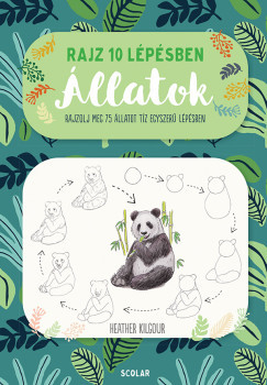 Rajz 10 lépésben - Állatok - Heather Kilgour Rajz 10 lépésben - Állatok - Heather Kilgour