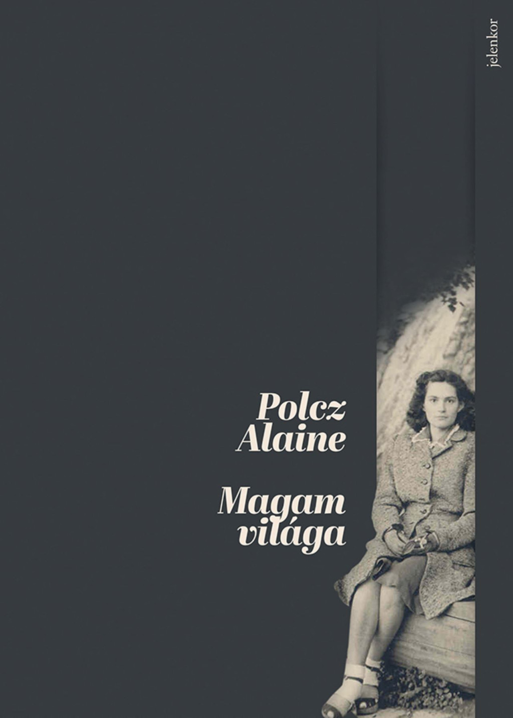 Magam világa (Új kiadás) - Polcz Alaine Magam világa (Új kiadás) - Polcz Alaine