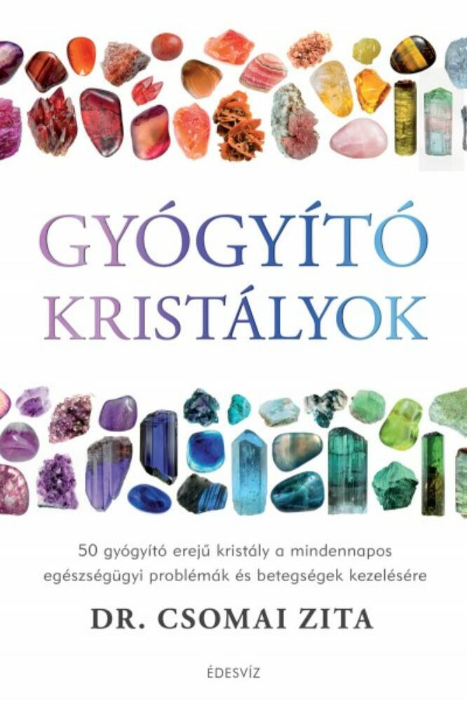 Gyógyító kristályok - Dr. Csomai Zita Gyógyító kristályok - Dr. Csomai Zita