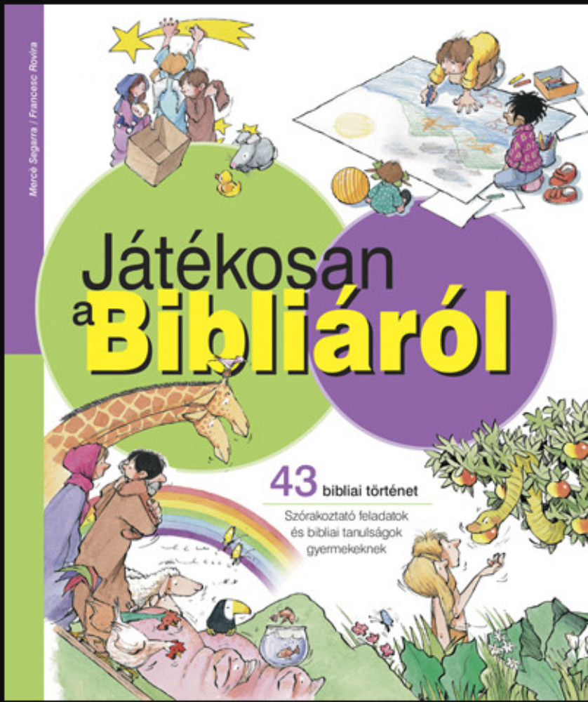 Játékosan a Bibliáról - 43 bibliai történet - Mercé Segarra Játékosan a Bibliáról - 43 bibliai történet - Mercé Segarra