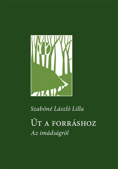 Út a forráshoz - Az imádságról - Szabóné László Lilla