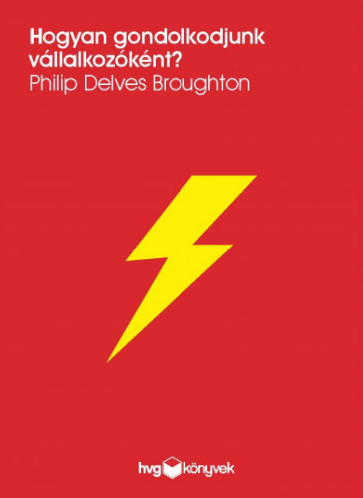 Hogyan gondolkodjunk vállalkozóként? - Philip Delves Broughton Hogyan gondolkodjunk vállalkozóként? - Philip Delves Broughton